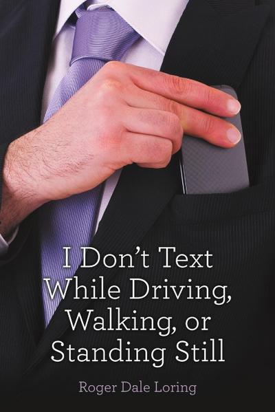 I Don’t Text While Driving, Walking, or Standing Still