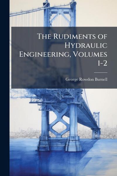 The Rudiments of Hydraulic Engineering, Volumes 1-2
