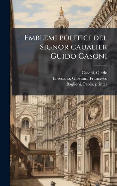 Emblemi politici del Signor caualier Guido Casoni