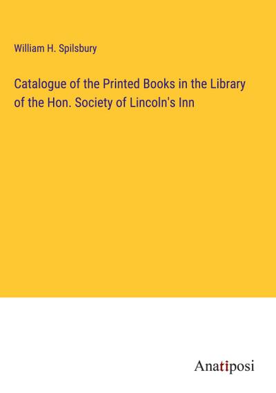 Catalogue of the Printed Books in the Library of the Hon. Society of Lincoln’s Inn