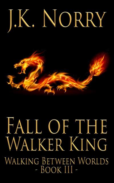 Fall of the Walker King (Walking Between Worlds, #3)