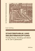 Stadtrepublik und Selbstbehauptung: Venedig, Bremen, Hamburg und Lübeck im 16.-17. Jahrhundert: Venedig, Bremen, Hamburg und Lübeck im 16. und 17. ... in Münster. Reihe A: Darstellungen, Band 84)
