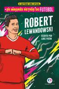 Os maiores astros do futebol - Robert Lewandowski