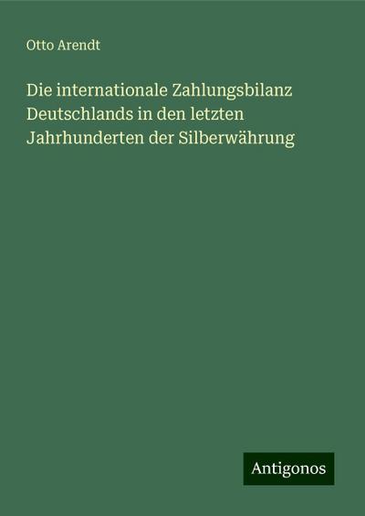 Arendt, O: Die internationale Zahlungsbilanz Deutschlands in