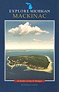 Mackinac: An Insider’s Guide to Michigan (Explore Michigan)