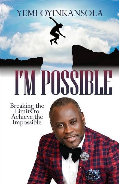 I’m Possible: Breaking Limits to Achieve the Impossible