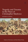 Tragedy and Trauma in the Plays of Christopher Marlowe