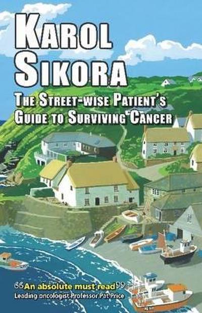 The Street-Wise Patients’ Guide to Surviving Cancer