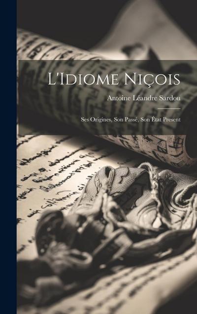 L’Idiome Niçois: Ses Origines, Son Passé, Son État Present