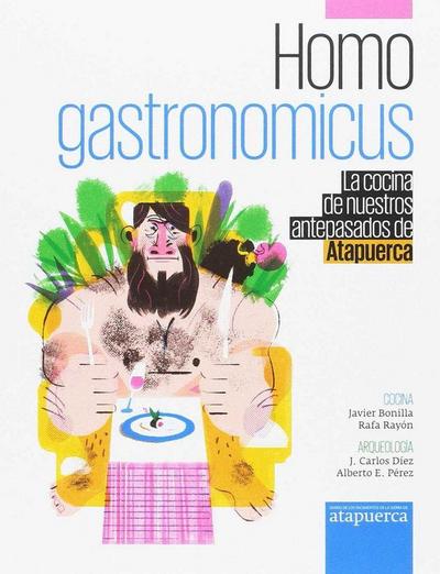 Homo gastronomicus: La cocina de nuestros antepasados de Atapuerca