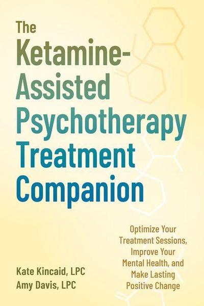 The Ketamine-Assisted Psychotherapy Treatment Companion