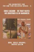 Gbile Akanni - He That Hates His Brother Is in Darkness - The Guidepost For the End Time Believer Series - 5 of 22