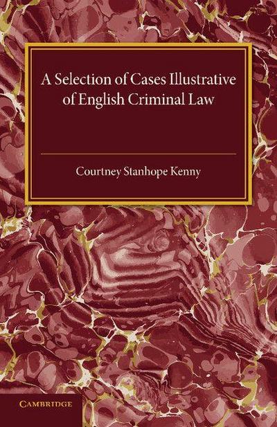 A Selection of Cases Illustrative of English Criminal             Law