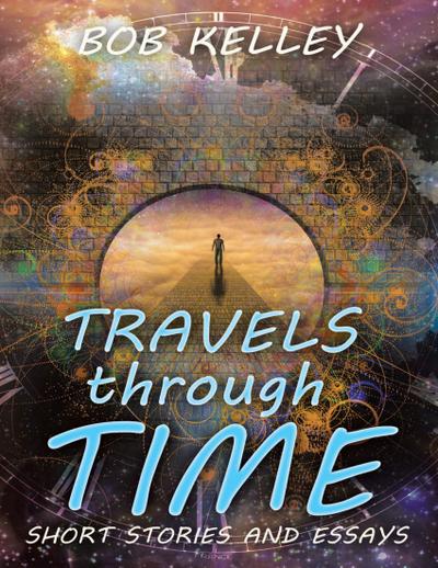 Travels Through Time: Short Stories and Essays