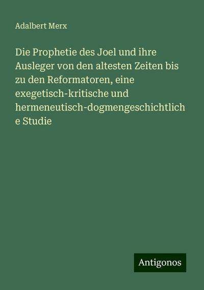 Merx, A: Prophetie des Joel und ihre Ausleger von den altest