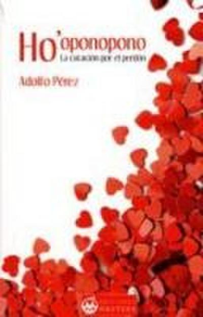 Ho’ oponopono : la curación por el perdón