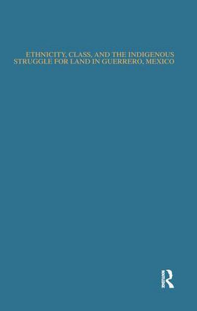 Ethnicity, Class, and the Indigenous Struggle for Land in Guerrero, Mexico