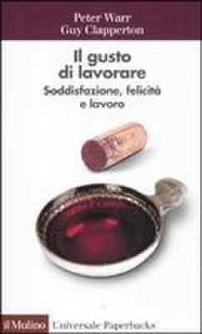 Il gusto di lavorare. Soddisfazione, felicità e lavoro
