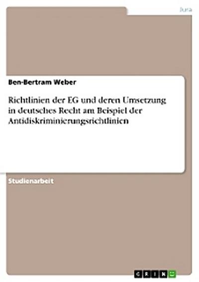 Richtlinien der EG und deren Umsetzung in deutsches Recht am Beispiel der Antidiskriminierungsrichtlinien