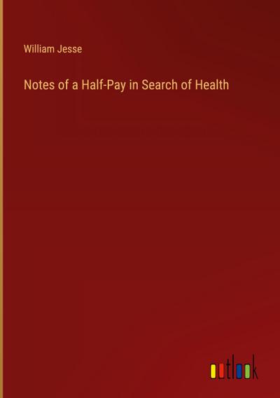 Notes of a Half-Pay in Search of Health