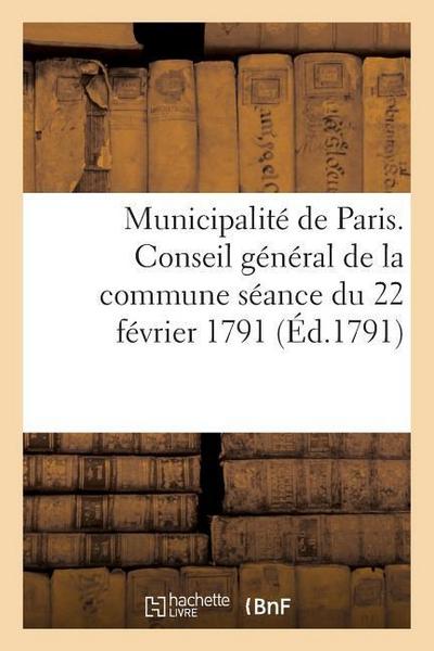 Municipalité de Paris Conseil Général de la Commune Séance Du 22 Février 1791