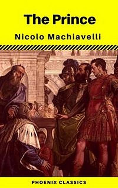 The Prince: By Nicolo Machiavelli (Phoenix Classics)