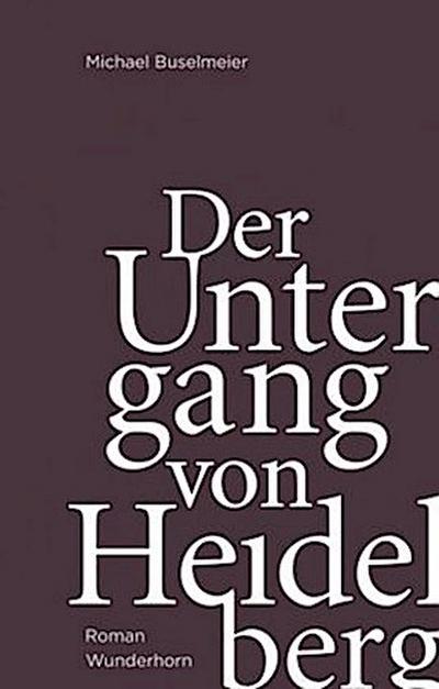 Der Untergang von Heidelberg - Michael Buselmeier