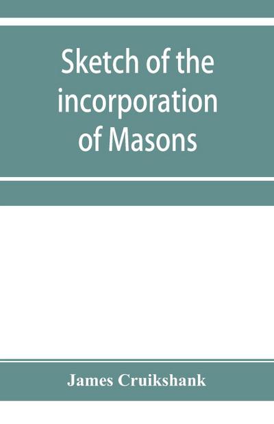 Sketch of the incorporation of Masons