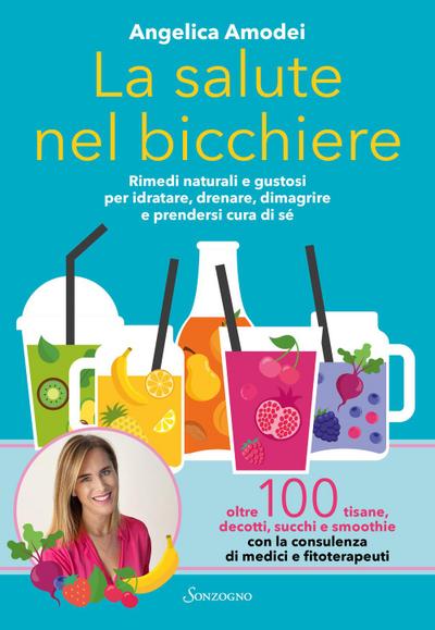 La salute nel bicchiere. Rimedi naturali e gustosi per idratare, drenare, dimagrire e prendersi cura di sé