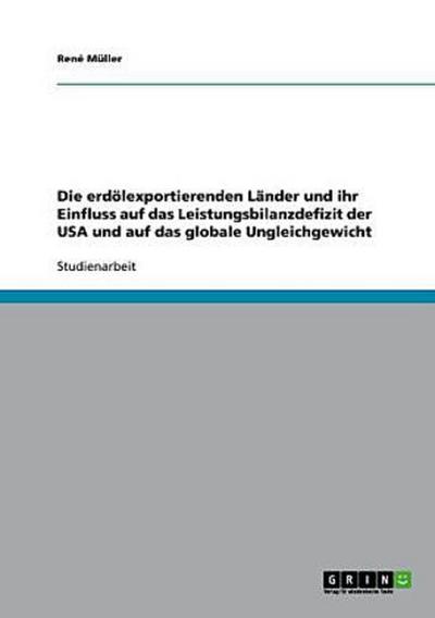 Die erdölexportierenden Länder und ihr Einfluss auf das Leistungsbilanzdefizit der USA und auf das globale Ungleichgewicht