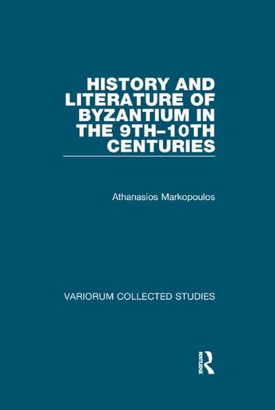 History and Literature of Byzantium in the 9th-10th Centuries - Athanasios Markopoulos