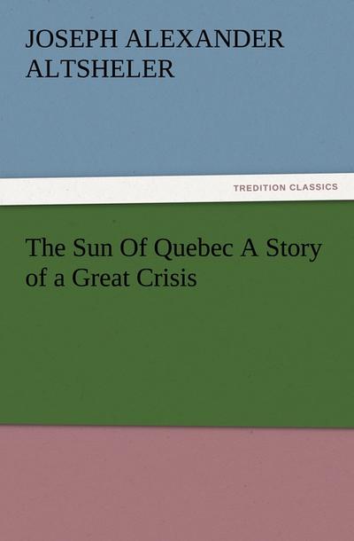 The Sun Of Quebec A Story of a Great Crisis