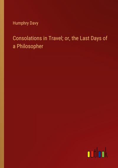 Consolations in Travel; or, the Last Days of a Philosopher