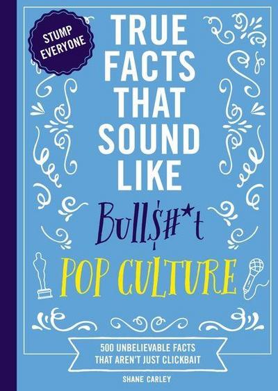 True Facts That Sound Like Bull$#*t: Pop Culture