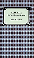 The Madman: His Parables and Poems