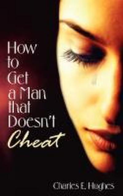 How to Get a Man that Doesn’t Cheat