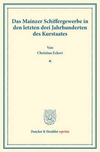 Das Mainzer Schiffergewerbe in den letzten drei Jahrhunderten des Kurstaates.