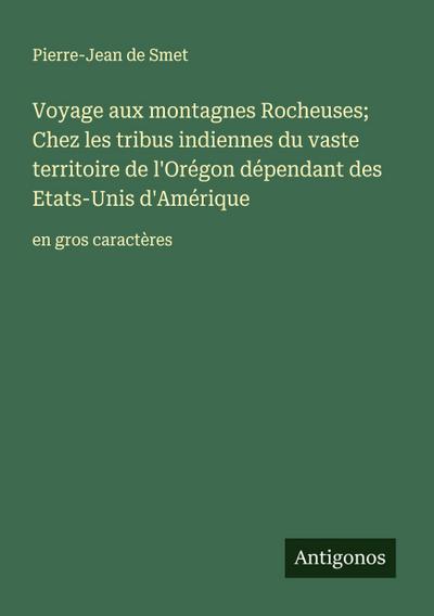 Voyage aux montagnes Rocheuses; Chez les tribus indiennes du vaste territoire de l’Orégon dépendant des Etats-Unis d’Amérique