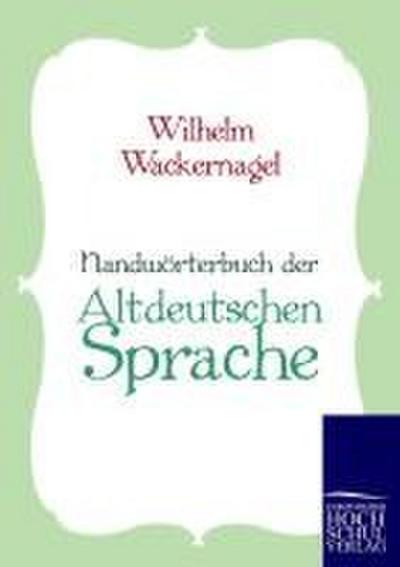 Handwörterbuch der Altdeutschen Sprache