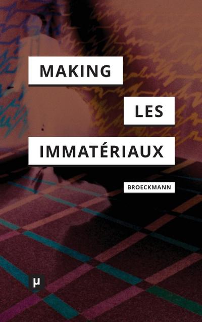 The Making of Les Immatériaux