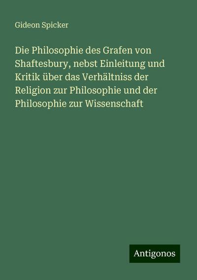 Spicker, G: Philosophie des Grafen von Shaftesbury, nebst Ei