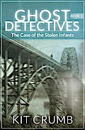 Ghost Detectives: Book I The Case of the Stolen Infants
