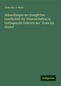 Abhandlungen der Koniglichen Gesellschaft der Wissenschaften zu Gottingen die Gedichte des ¿Urwa ibn Alward