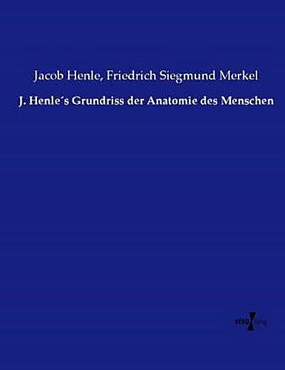 J. Henle´s Grundriss der Anatomie des Menschen