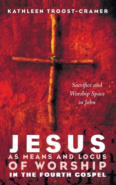 Jesus as Means and Locus of Worship in the Fourth Gospel