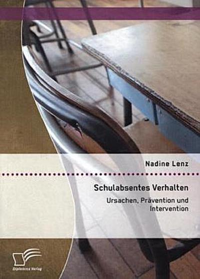 Schulabsentes Verhalten: Ursachen, Prävention und Intervention