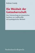 Die Weisheit der Gottesherrschaft: Eine Untersuchung zur jesuanischen Synthese von traditioneller und apokalyptischer Weisheit (Novum Testamentum et ... des Neuen Testaments (NTOA/StUNT), Band 96)