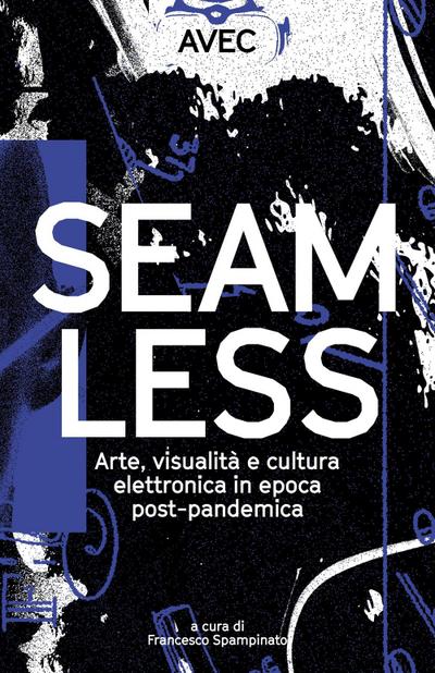 Seamless. Arte, visualità e cultura elettronica in epoca post-pandemica