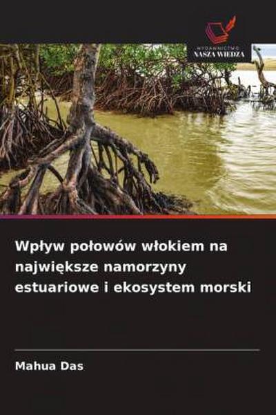 Wp¿yw po¿owów w¿okiem na najwi¿ksze namorzyny estuariowe i ekosystem morski