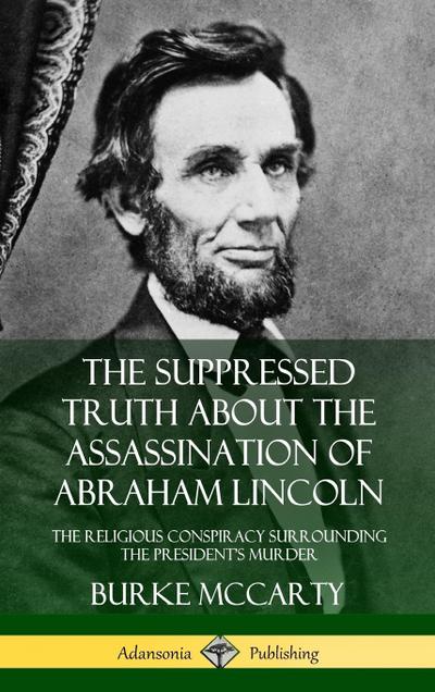 The Suppressed Truth About the Assassination of Abraham Lincoln